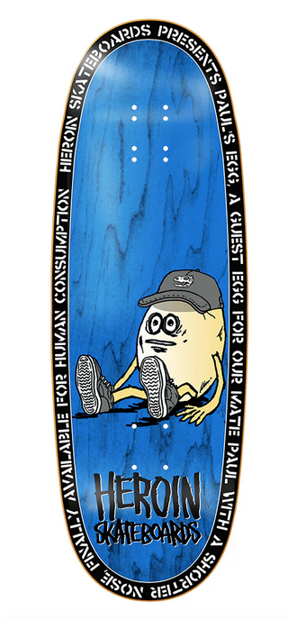 Heroin Pauls Egg Deck 10.4"